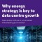 WHITEPAPER - Why Energy Strategy is Key to Data Centre Growth